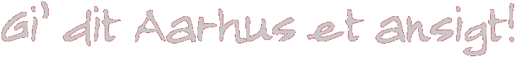 Gi' dit Aarhus et ansigt